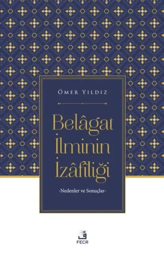 Belâgat İlminin İzâfîliği;Nedenler ve Sonuçlar