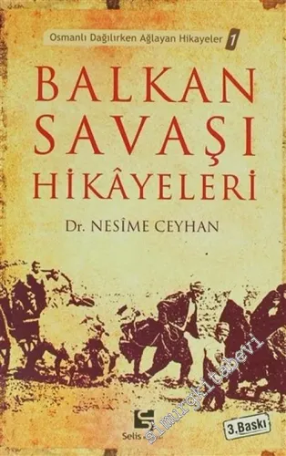 Balkan Savaşı Hikâyeleri ( Osmanlı Dağılırken Ağlayan Hikâyeler ) -        2009