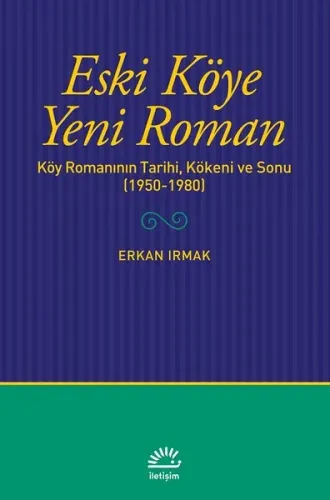 Eski Köye Yeni Roman; Köy Romanının Tarihi, Kökeni ve Sonu (1950-1980)