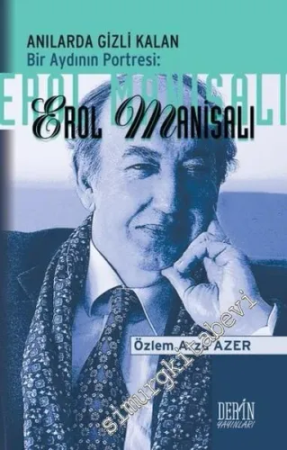 Erol Manisalı: Anılarda Gizli Kalan Bir Aydının Portresi - 2016