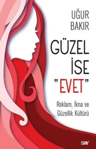 Güzel İse Evet; Reklam, İkna ve Güzellik Kültürü