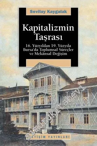 Kapitalizmin Taşrası: 16. Yüzyıldan 19. Yüzyıla Bursa'da Toplumsal Süreçler ve Mekânsal Değişim -         2008