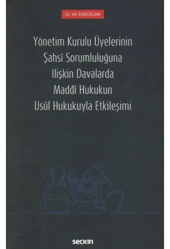 Yönetim Kurulu Üyelerinin Şahsî Sorumluluğuna İlişkin Davalarda Maddî Hukukun Usûl Hukukuyla Etkileşimi
