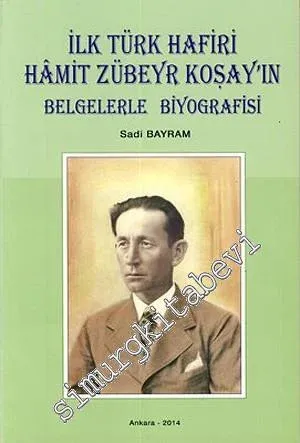 İlk Türk Hafiri Hamit Zübeyr Koşay'ın Belgelerle Biyografisi -