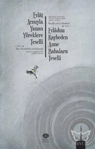 Evlat Acısıyla Yanan Yüreklere Teselli (Berdü'l-Ekbadʻınde Fakdi'l-Evlad) Evladını Kaybeden Anne Babalara Teselli (Tesliyetü Nüfüsi'n-Nisa ve'r-Rical ʻınde Fakd