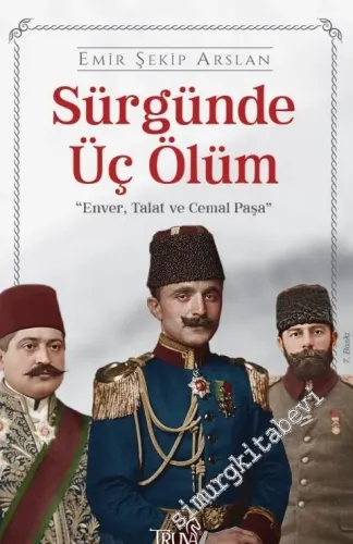 Sürgünde Üç Ölüm : Enver Talat ve Cemal Paşa -