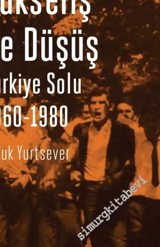 Yükseliş ve Düşüş: Türkiye Solu 1960 - 1980 -         2016
