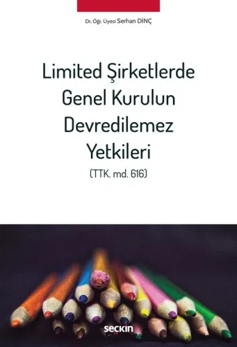 Limited Şirketlerde Genel Kurulun Devredilemez Yetkileri