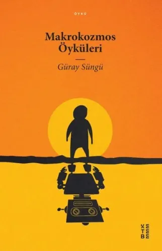 Makrokozmos Öyküleri | Güray Süngü | Ketebe Yayınları