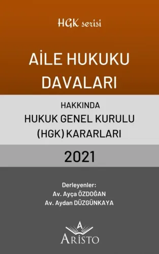 Aile Hukuku Davaları Hakkında Hukuk Genel Kurulu Kararları 2021