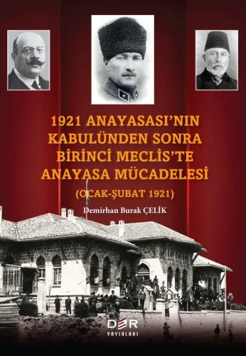 1921 ANAYASASI’NIN KABULÜNDEN SONRA BİRİNCİ MECLİS’TE ANAYASA MÜCADELESİ (OCAK - ŞUBAT 1921)