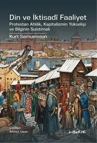 Din ve İktisadî Faaliyet - Kurt Samuelsson - Liberte Yayınları