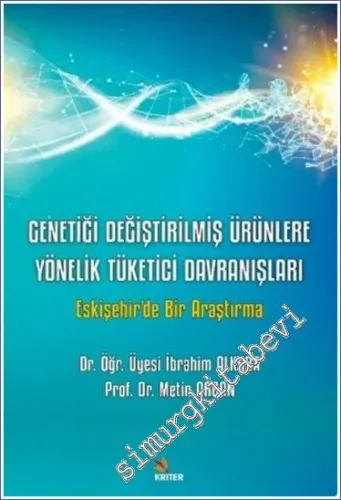 Genetiği Değiştirilmiş Ürünlere Yönelik Tüketici Davranışları : Eskişehir'de Bir Araştırma -         2022