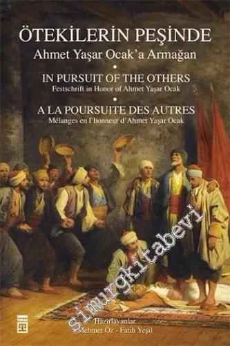 Ötekilerin Peşinde: Ahmet Yaşar Ocak'a Armağan = In Pursuit of The Others: Festschrift in Honor of Ahmet Yaşar Ocak = A La Poursuite Des Autres: Mélanges en L'honneur D'Ahmet Yaşar Ocak -         2015