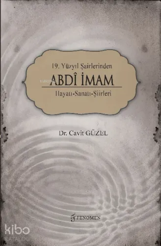 19 Yüzyıl Şairlerinden Abdî İmam Hayatı-Sanatı-Şiirleri