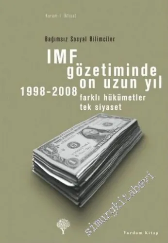 IMF Gözetiminde On Uzun Yıl: 1998 - 2008; Farklı Hükümetler Tek Siyaset -         2024