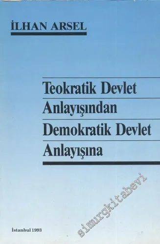Teokratik Devlet Anlayışından Demokratik Devlet Anlayışına : Şeriat Devleti'nden Laik Cumhuriyet'e -        1993