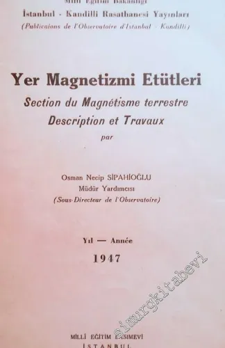 Yer Magnetizmi Etütleri 1947 = Section du Magnetism Terrestre Description et Travaux -        1948