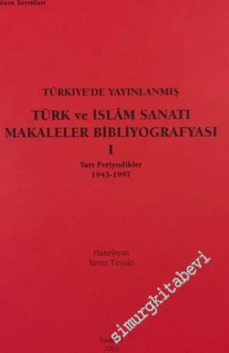 Türkiye'de Yayınlanmış Türk ve İslam Sanatı Bibliyografyası 1 : Yarı Periyodikler 1943 - 1977 -
