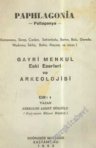 Paphlagonia - Paflagonya -  (Kastamonu, Sinop, Çankırı, Safranbolu, Bartın, Bolu, Gerede, Mudurnu, İskilip, Bafra, Alaçam ve Civarı): Gayri Menkul Eski Eserleri ve Arkeolojisi -        1952