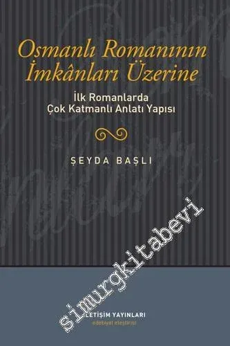 Osmanlı Romanının İmkanları Üzerine: İlk Romanlarda Çok Katmanlı Anlatı Yapısı -         2010