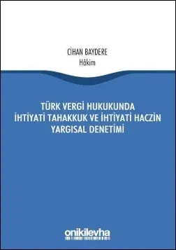 Türk Vergi Hukukunda İhtiyati Tahakkuk Ve İhtiyati Haczin Yargısal Denetimi