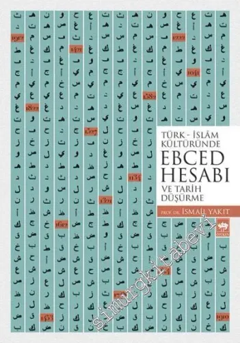 Türk İslam Kültüründe Ebced Hesabı ve Tarih Düşürme -        2017