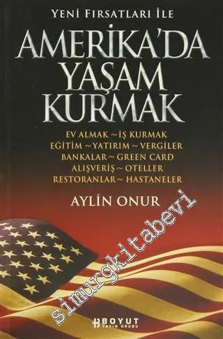 Yeni Fırsatlar ile Amerika'da Yaşam Kurmak:  Ev Almak, İş Kurmak, Eğitim, Yatırım, Vergiler, Bankalar, Green Card, Alışveriş, Oteller, Restoranlar, Hastaneler -