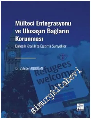 Mülteci Entegrasyonu ve Ulusaşırı Bağların Korunması : Birleşik Krallık'ta Eğitimli Suriyeliler -         2022