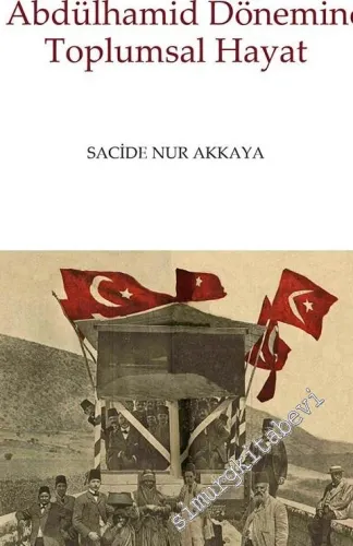 Taşra Mektupları Işığında II. Abdülhamid Döneminde Toplumsal Hayat -         2018