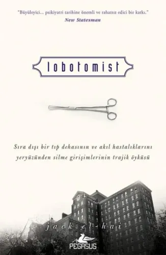 Lobotomist - Sıra Dışı Bir Tıp Dehasının ve Akıl Hastalıklarını Yeryüzünden Silme Girişimlerinin Tra