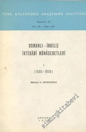 Osmanlı - İngiliz İktisadi Münasebetleri 1. Cilt - 1580-1838