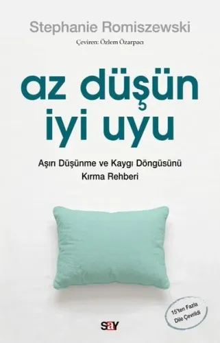 Az Düşün İyi Uyu;Aşırı Düşünme ve Kaygı Döngüsünü Kırma Rehberi