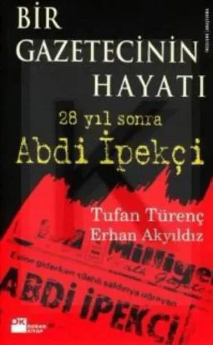 Bir Gazetecinin Hayatı; 28 Yıl Sonra Abdi İpekçi