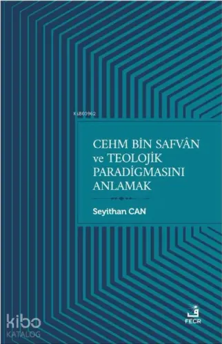 Cehm Bin Safvan ve Teolojik Paradigmasını Anlamak