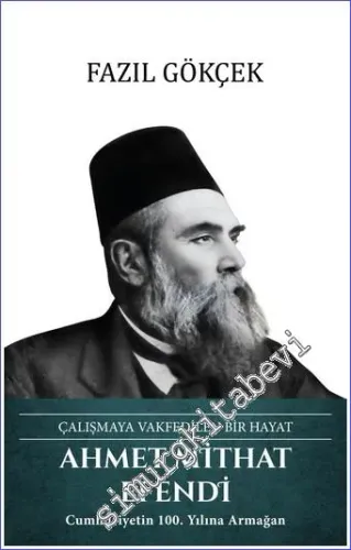 Ahmet Mithat Efendi Çalışmaya Vakfedilen Bir Hayat : Cumhuriyetin 100. Yılına Armağan CİLTLİ -         2022