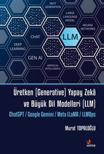 Üretken (Generative) Yapay Zekâ ve Büyük Dil Modelleri (LLM);ChatGPT - Google Gemini - Meta LLaMA - LLMOps