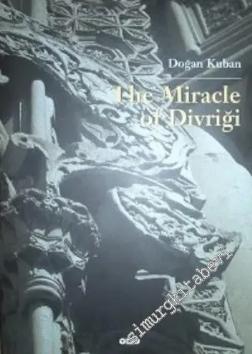 The Miracle of Divriği: An Essay on the Art of Islamic Ornamentation in Seljuk Times CİLTLİ -        2001