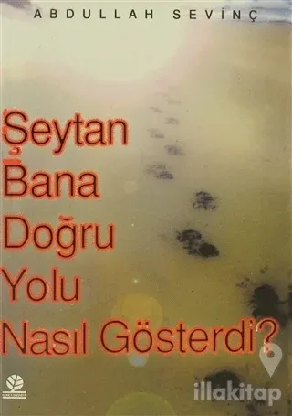 Şeytan Bana Doğru Yolu Nasıl Gösterdi?