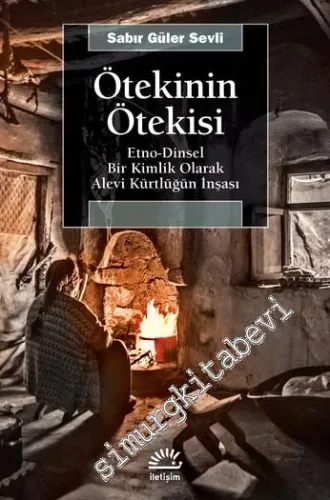 Ötekinin Ötekisi : Etno-Dinsel Bir Kimlik Olarak Alevi Kürtlüğün İnşası -         2019