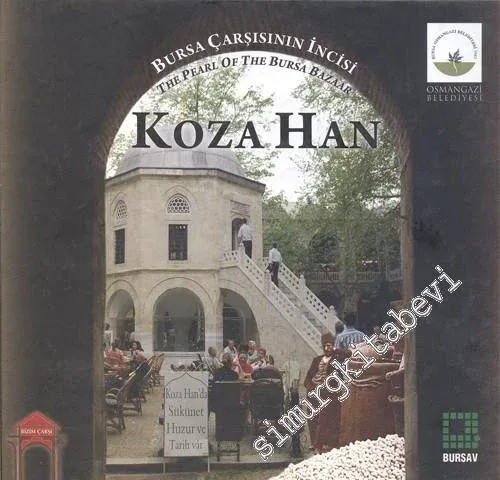 Bursa Çarşısının İncisi Koza Han = The Pearl of The Bursa Bazaar -