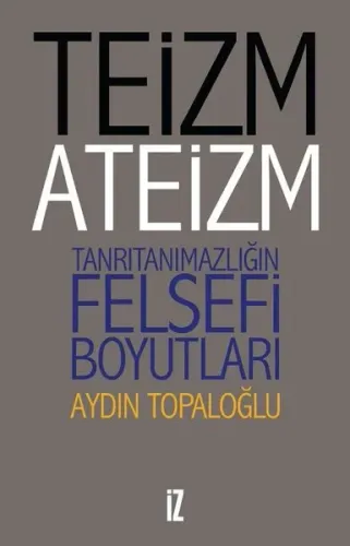 Teizm ve Ateizm Tanrıtanımazlığın Felsefi Boyutları