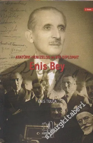 Enis Bey: Atatürk Venizelos ve Bir Diplomat -