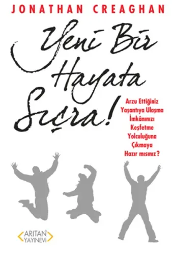 Yeni Bir Hayata Sıçra!; Arzu Ettiğiniz Yaşantıya Ulaşma İmkanınızı Keşfetme Yolculuğuna Çıkmaya Hazır mısınız?