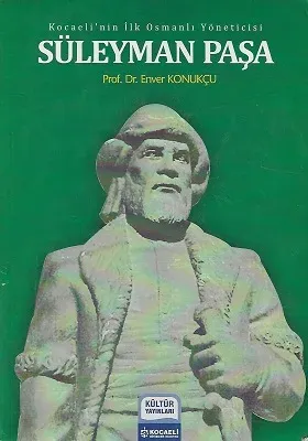 Süleyman Paşa - Kocaeli'nin İlk Osmanlı Yöneticisi
