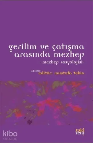 Gerilim ve Çatışma Arasında Mezhep - Mezhep Sosyolojisi