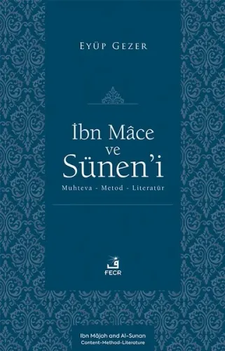 İbn Mâce ve Sünen’i;Muhteva-Metod-Literatür