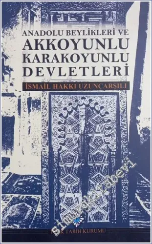 Anadolu Beylikleri ve Akkoyunlu Karakoyunlu Devletleri (Siyasi İdari Fikri İktisadi Hayat İlmi ve İctimai Müesseseler Halk ve Toprak) -        2014