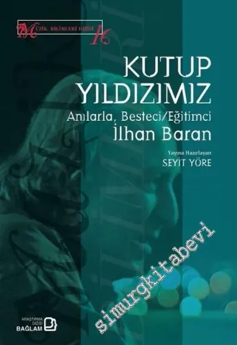 Kutup Yıldızımız: Anılarla, Besteci, Eğitimci İlhan Baran -