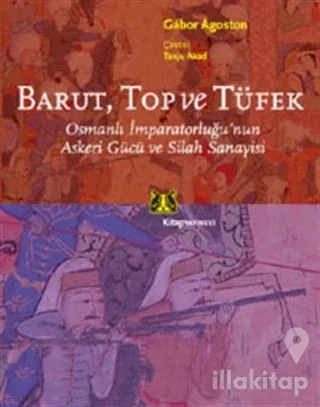 Barut Top ve Tüfek Osmanlı İmparatorluğu'nun Askeri Gücü ve Silah Sanayisi